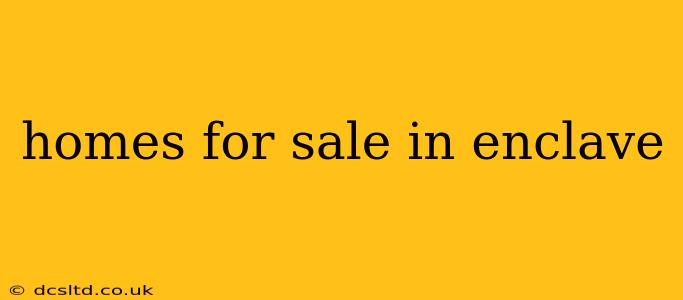 homes for sale in enclave