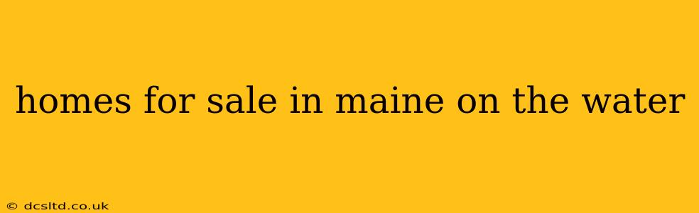 homes for sale in maine on the water