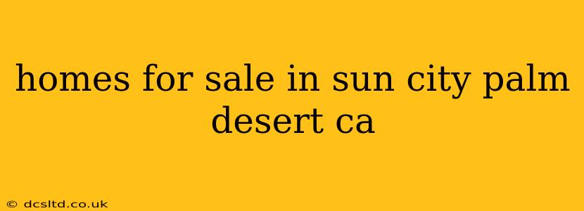 homes for sale in sun city palm desert ca