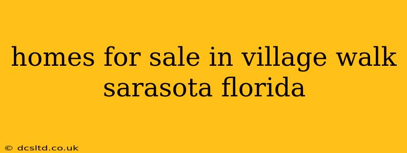 homes for sale in village walk sarasota florida