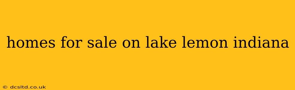 homes for sale on lake lemon indiana