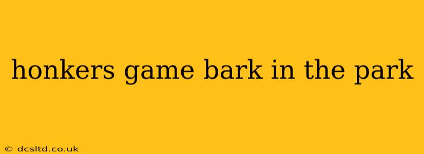 honkers game bark in the park
