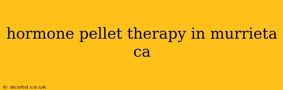 hormone pellet therapy in murrieta ca