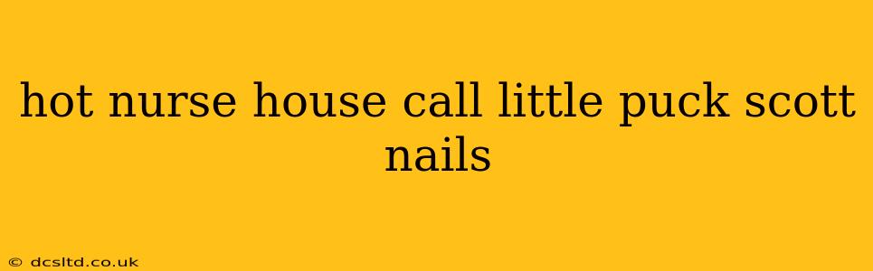 hot nurse house call little puck scott nails hot nurse house call little puck scott nails