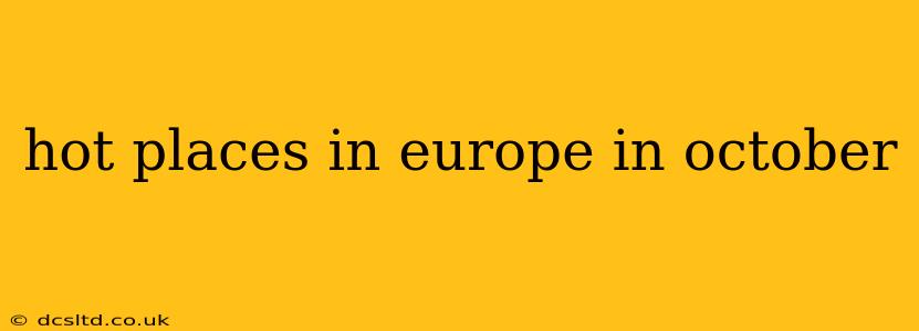 hot places in europe in october