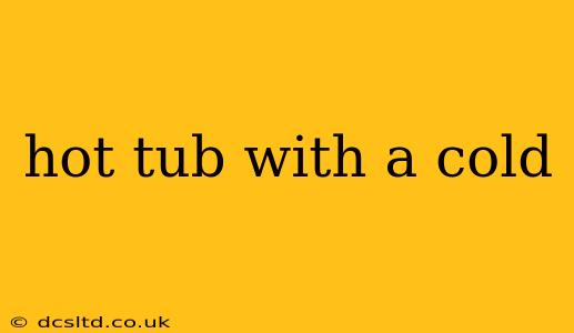 hot tub with a cold