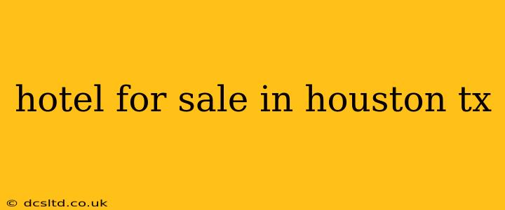 hotel for sale in houston tx
