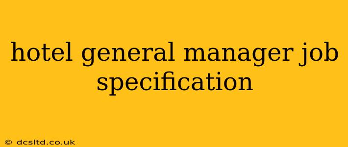 hotel general manager job specification