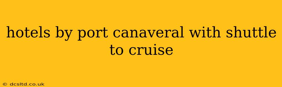 hotels by port canaveral with shuttle to cruise