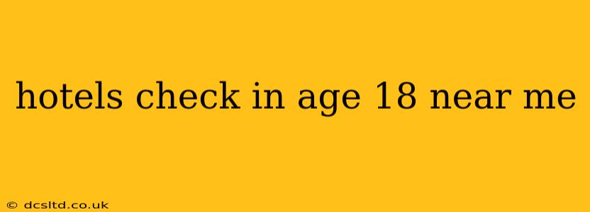 hotels check in age 18 near me
