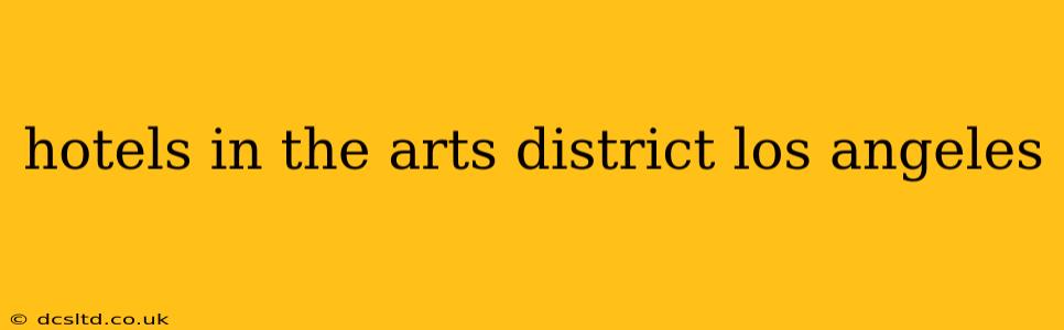 hotels in the arts district los angeles
