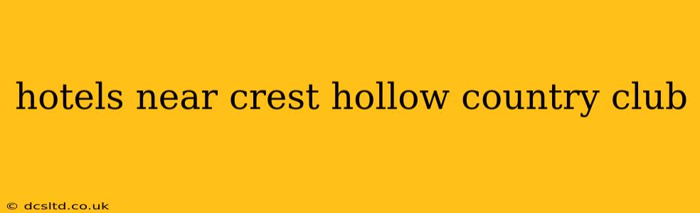 hotels near crest hollow country club