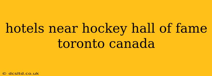 hotels near hockey hall of fame toronto canada