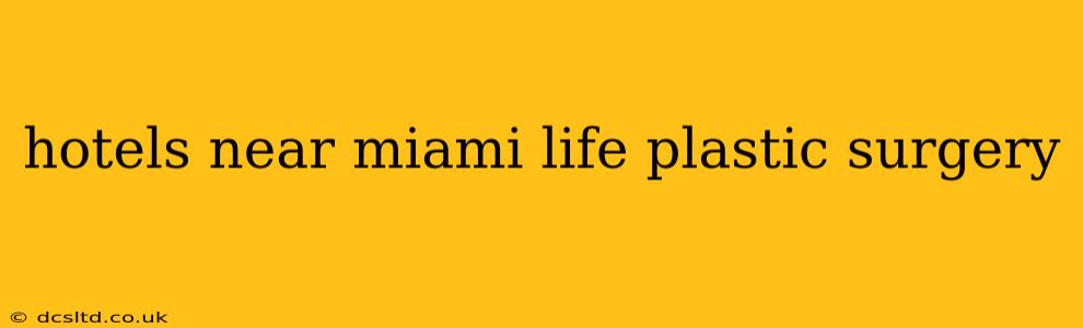 hotels near miami life plastic surgery