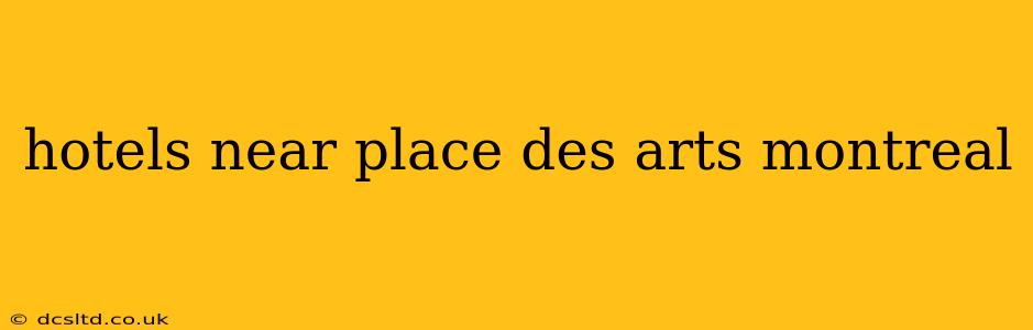 hotels near place des arts montreal
