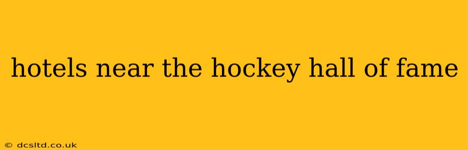 hotels near the hockey hall of fame