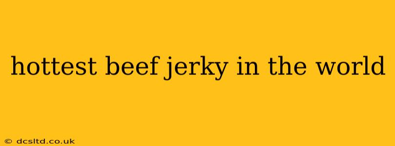 hottest beef jerky in the world