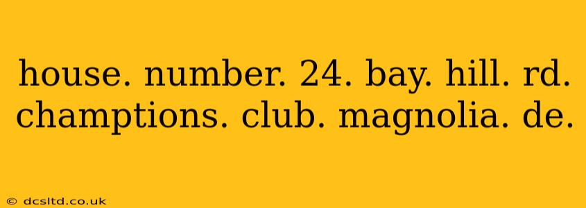 house. number. 24. bay. hill. rd. champtions. club. magnolia. de.