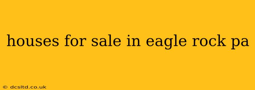 houses for sale in eagle rock pa