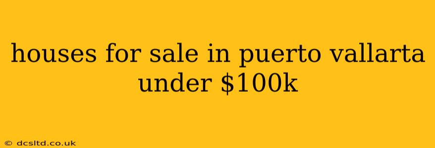 houses for sale in puerto vallarta under $100k