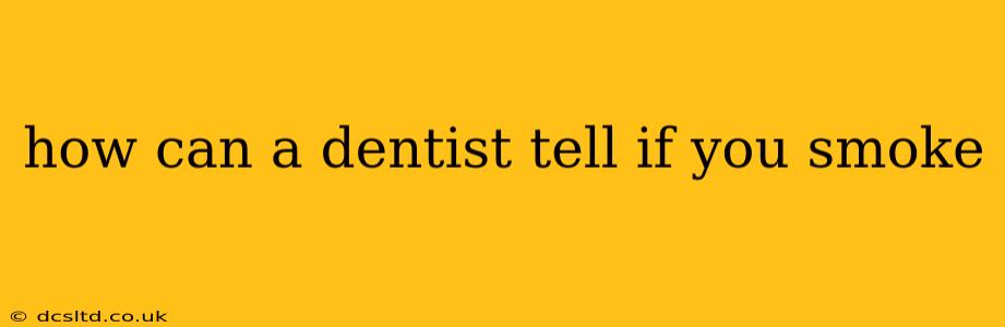 how can a dentist tell if you smoke