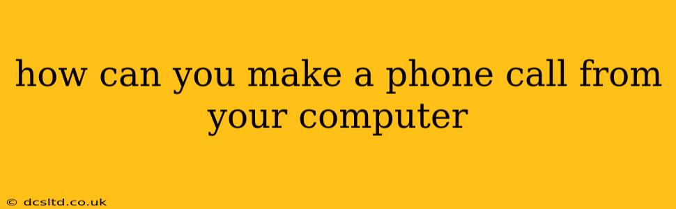 how can you make a phone call from your computer