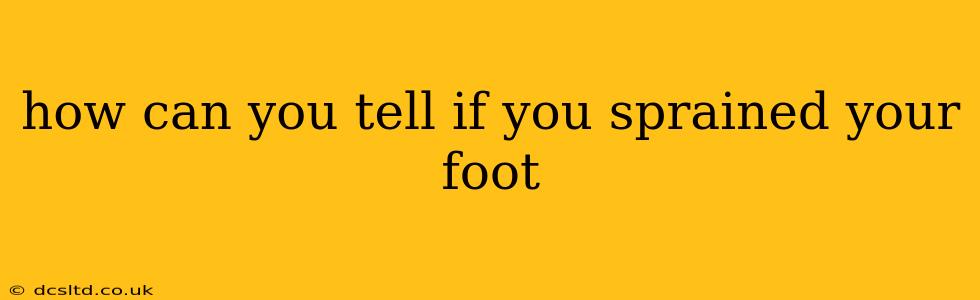 how can you tell if you sprained your foot