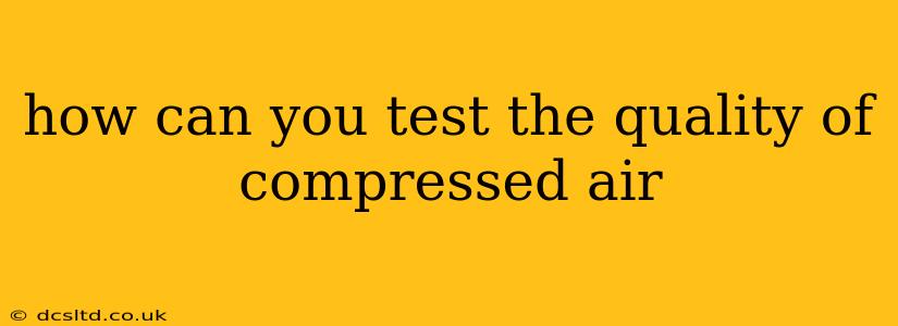 how can you test the quality of compressed air