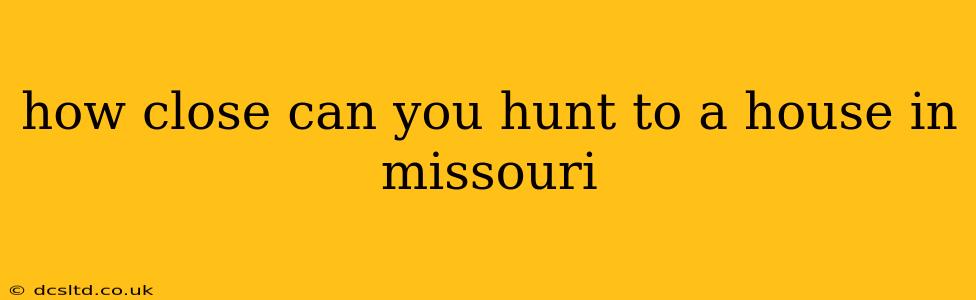 how close can you hunt to a house in missouri