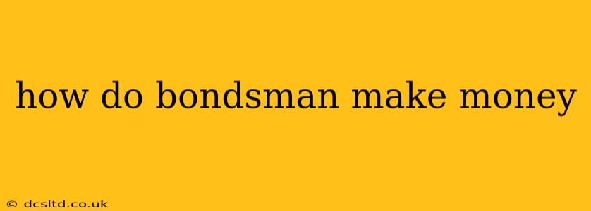 how do bondsman make money
