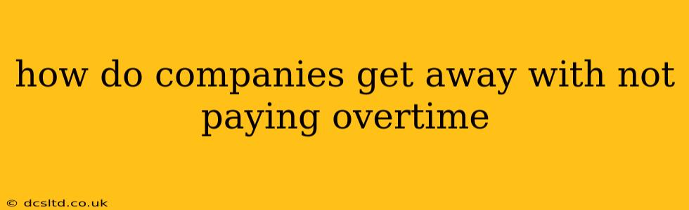 how do companies get away with not paying overtime