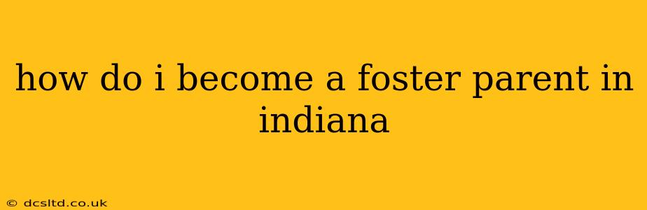 how do i become a foster parent in indiana