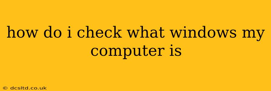 how do i check what windows my computer is