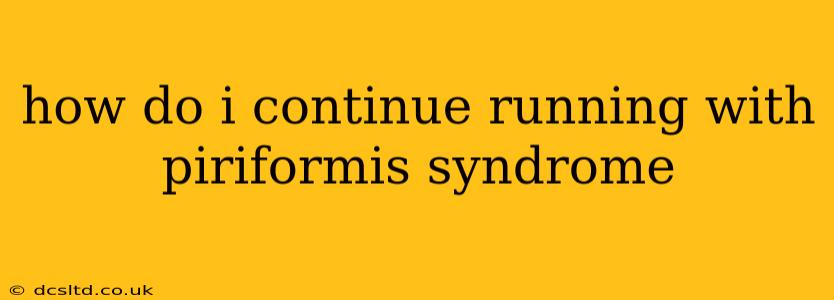 how do i continue running with piriformis syndrome