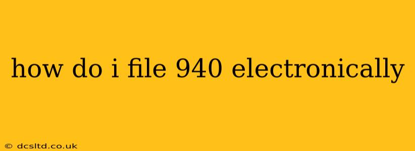 how do i file 940 electronically