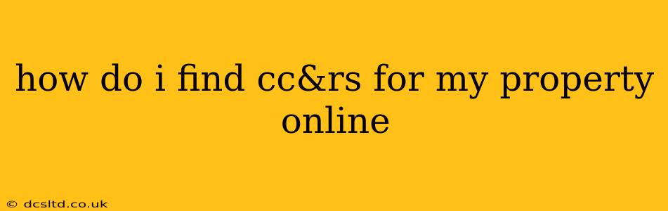 how do i find cc&rs for my property online