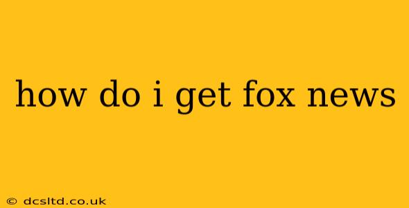 how do i get fox news