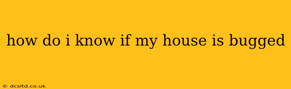 how do i know if my house is bugged