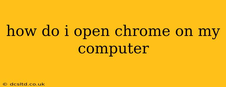 how do i open chrome on my computer