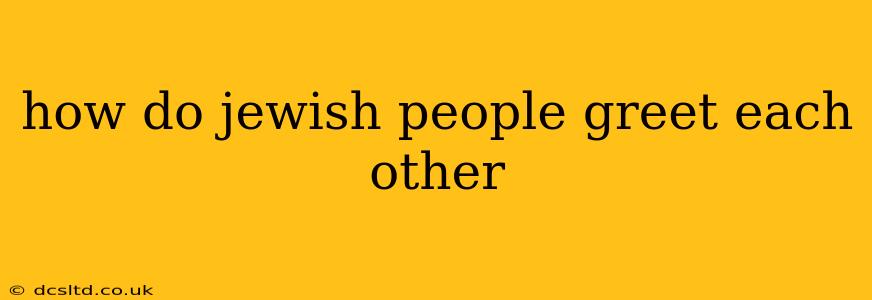 how do jewish people greet each other
