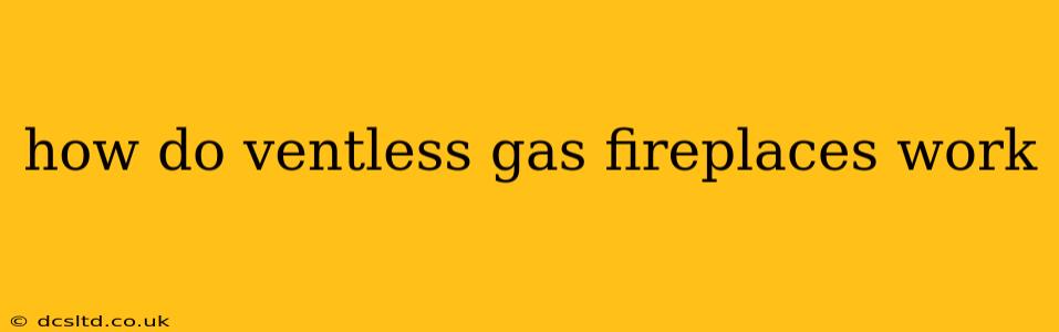 how do ventless gas fireplaces work