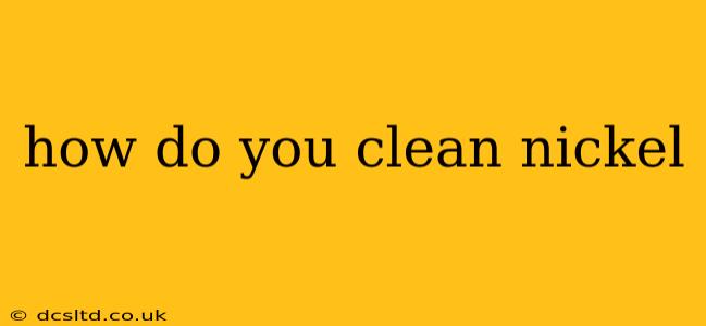 how do you clean nickel