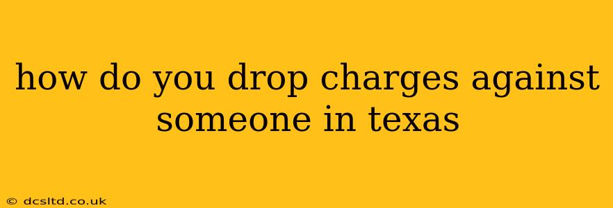 how do you drop charges against someone in texas