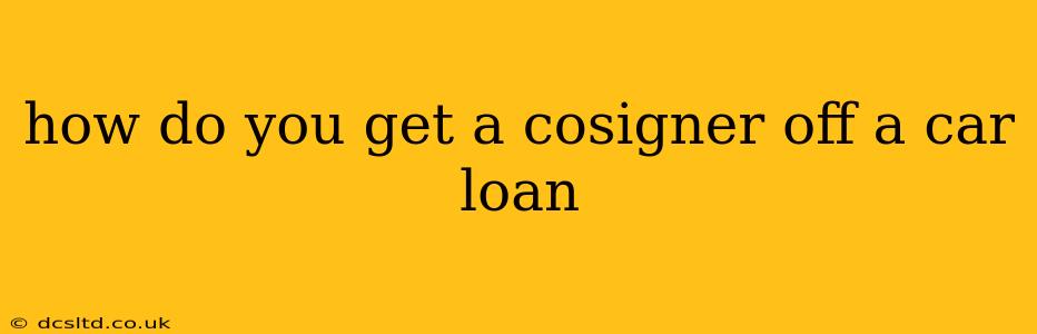 how do you get a cosigner off a car loan