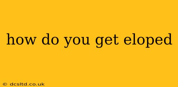 how do you get eloped