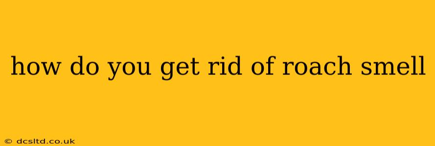 how do you get rid of roach smell