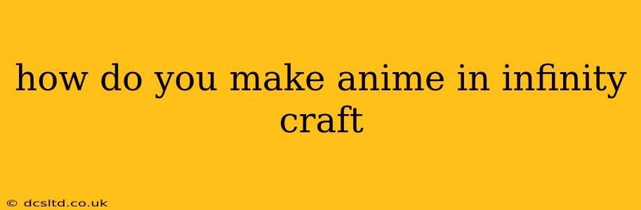 how do you make anime in infinity craft