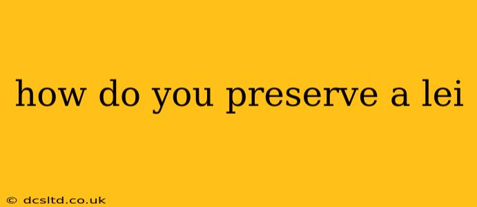 how do you preserve a lei