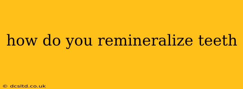 how do you remineralize teeth
