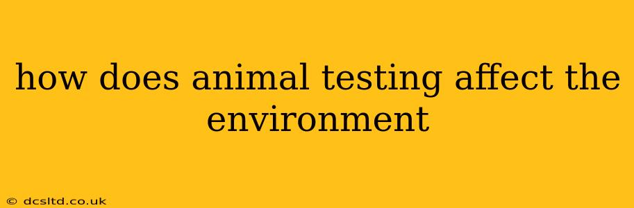 how does animal testing affect the environment